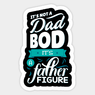 It's Not A Dad Bod It's A Father Figure Sticker